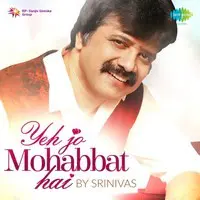 Yeh Jo Mohabbat Hai By Srinivas