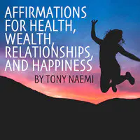 Affirmations for Health, Wealth, Relationships, and Happiness