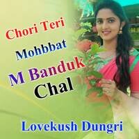 Chori Teri Mohbbat M Banduk Chal