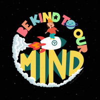 Be Kind to Our Mind