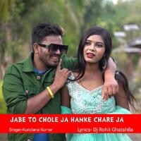 Jabe To Chole Ja Hamke Chare Ja