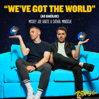 We've Got the World (As Gaeilge)