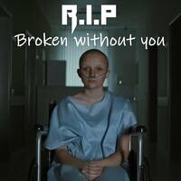 RIP : Broken without you