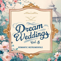 Dream Weddings, Vol. 6 (Romantic Instrumentals)