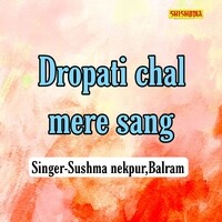 Dropati Chal Mere Sang