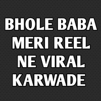 Bhole Baba Meri Reel Ne Viral Karwade