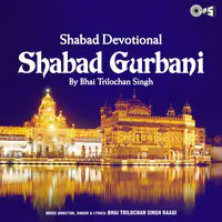 Shabad Devotional - Shabad Gurbani By Bhai Trilochan Singh Raagi