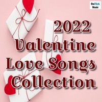2022 Valentine Love Songs Collection