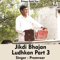 Jikdi Bhajan Ludhkan Part 3