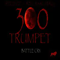 300 Trumpet Battle Cry