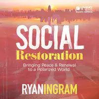 Social Restoration: Bringing Peace & Renewal to a Polarized World