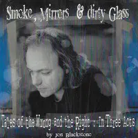 Smoke, Mirrors & Dirty Glass (Tales of the Wrong and the Right: In Three Acts)
