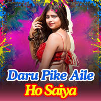 Daru Pike Aile Ho Saiya