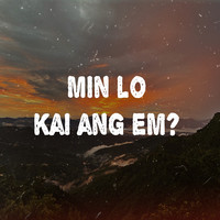 Min lo kai ang em