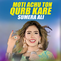 Moti Achu Ton Qurb Kare