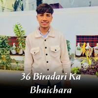 36 Biradari Ka Bhaichara