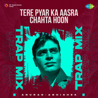 Tere Pyar Ka Aasra Chahta Hoon - Trap Mix