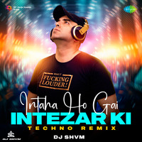 Intaha Ho Gai Intezar Ki - Techno Remix