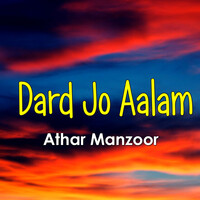 Dard Jo Aalam