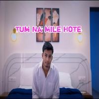 Tum na mile hote