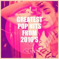 Greatest Pop Hits from 2010's