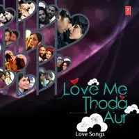 Love Me Thoda Aur - Love Songs