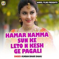 Hamar Namma Sun Ke leto n Kesh ge pagali