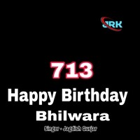 713 Happy Birthday Bhilwada