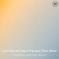 Lord You Are More Precious Than Silver / I Want You More