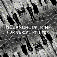 Melancholy Tune for Serial Killers
