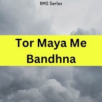 Tor Maya Me Bandhna