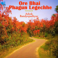 Ore Bhai Phagun Legechhe