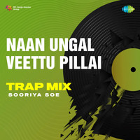 Naan Ungal Veettu Pillai - Trap Mix
