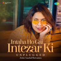 Intaha Ho Gai Intezar Ki - Unplugged