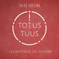 Totus Tuus - Les mystères du Rosaire
