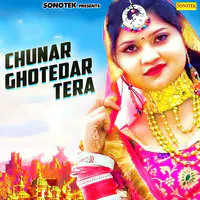 Chunar Ghotedar Tera