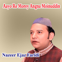 Aayo Re Morey Angna Moinuddin