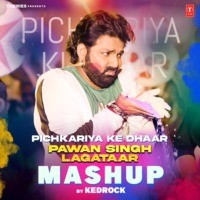 Pichkariya Ke Dhaar-Pawan Singh Lagataar Mashup