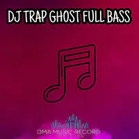 DJ Trap Ghost Full Bass