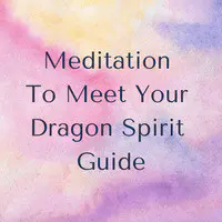 Meditation to Meet Your Dragon Spirit Guide