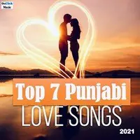 Top 7 Punjabi Love Songs 2021