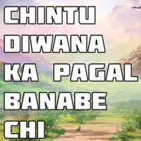 Chintu Diwana Ka Pagal Banabe Chi