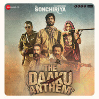 The Daaku Anthem (Sonchiriya)