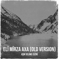 Elî Mîrza Axa (Old Version)