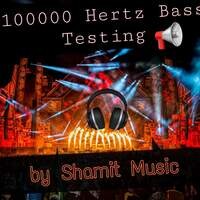 100000 Hertz Bass Testing