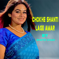 Chokhe Shanti Lage Amar