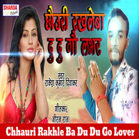 Chhauri Rakhle Ba Du Du Go Lover