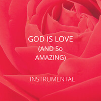 God Is Love and so Amazing (Instrumental)