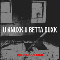 U Knuxk U Betta Duxk