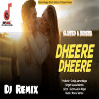 Dheere Dheere Slowed & Reverb